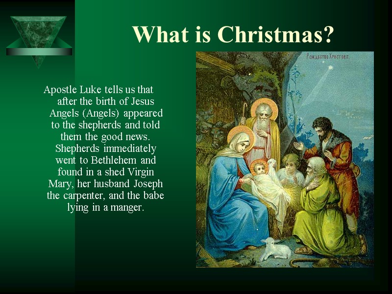 What is Christmas? Apostle Luke tells us that after the birth of Jesus Angels